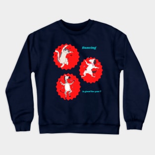 Dancing is good for you!! Crewneck Sweatshirt